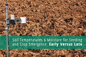 Makale hakkında daha fazlasını okuyun Soil Temperatures & Moisture for Seeding and Crop Emergence: Early Versus Late