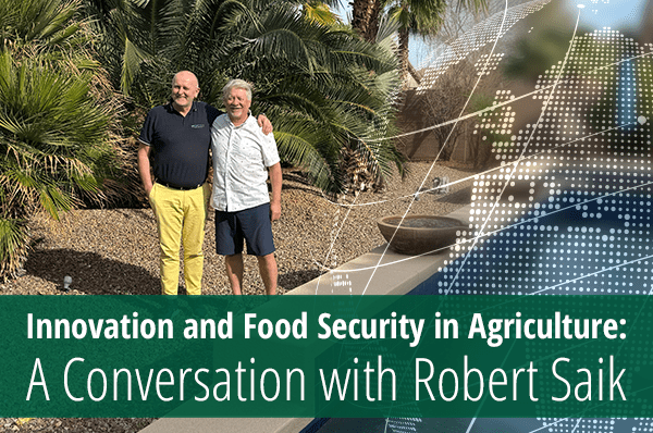 Innovation and Food Security in Agriculture: A Conversation with Robert Saik